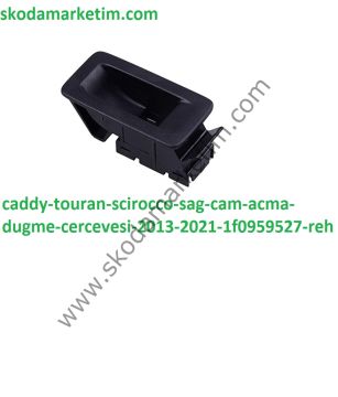 Caddy , Touran Scirocco Sağ Cam Açma Düğme Çerçevesi (2013 >2021) 1F0959527 REH