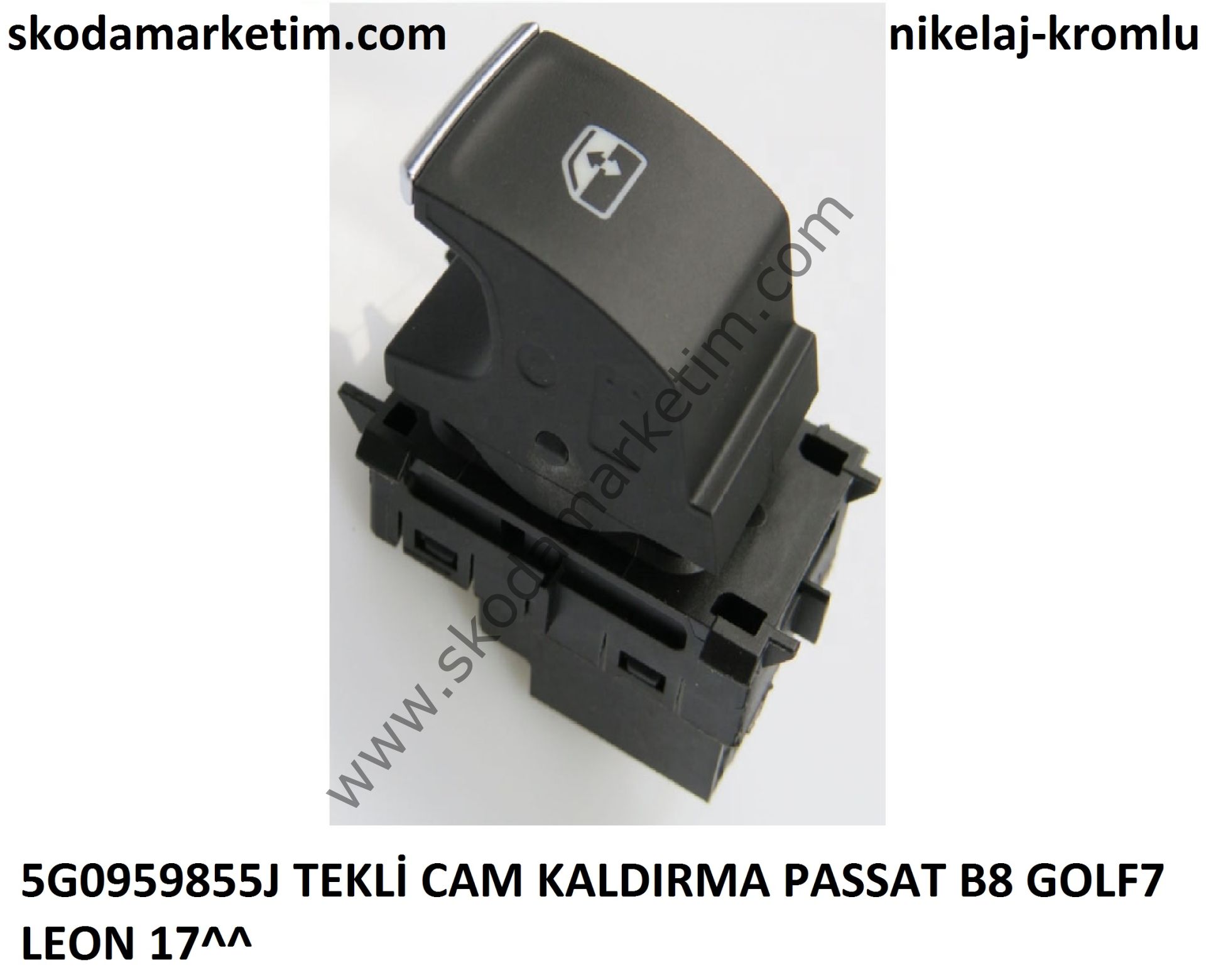 VOLKSWAGEN SAĞ ÖN ARKA TEKLİ CAM DÜĞMESİ-Cam Düğmesi Tekli Nikelajlı Ön Sağ / Arka Sağ/sol Passat 15--LEON-17--5G0959855J